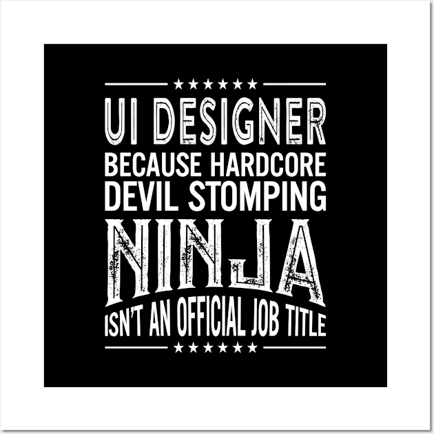 Ui designer Because Hardcore Devil Stomping Ninja Isn't An Official Job Title Wall Art by RetroWave